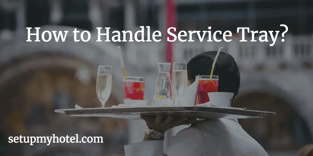 How to Handle Tray, How to Carry Service Tray, Tray Handling, Trays, Tray Cloth, Beverage Tray, Food Tray, Large Tray, Small Tray, Service Tray
