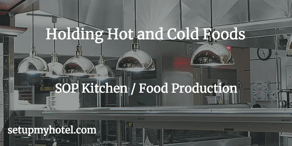 Hotel Kitchen Standard Holding Temperature and Procedure for Hot Foods and Cold Foods. Cold Food, Hot Food, Food Warmer, Refrigerated Counter Top, Holding Cooked Foods SOP