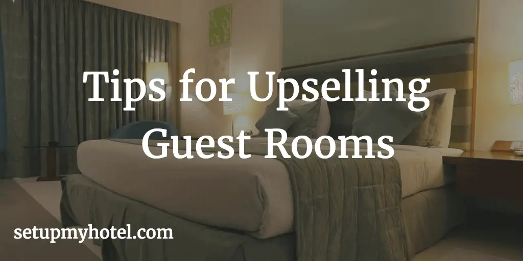 Upselling Rooms, How to upsell guest rooms, Front office upsell process and technique, Hotel upsell tips for staff, upselling to walk-in guests.