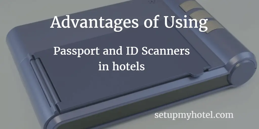 Advantages of using Passport Scanners | ID Scanners | Visiting Card | in hotels