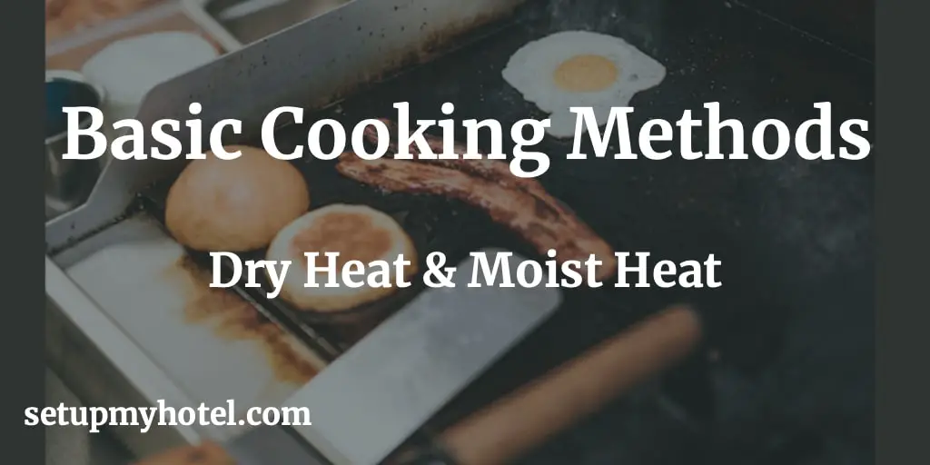 Basic Cooking Methods - Dry Heat Method, Moist Heat Method, Cooking Methods, Basic Cooking Methods, Hotel Kitchen Training, Chef Training, Dry Heat Cooking, Moist Heat Cooking