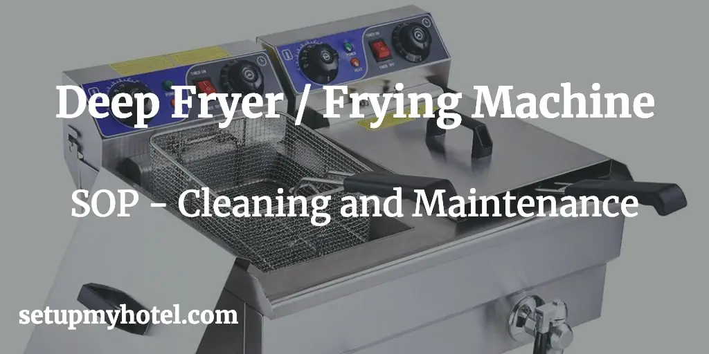 Standard Operating Procedure (SOP) for cleaning and operating the deep frying machine/deep fryer. What are the steps for cleaning and maintaining Deep Frying Machine?  Deep Fryer, Deep Frying Machine, SOP Deep Frying Machine, Standard Operating Procedure, Deep fryer SOP