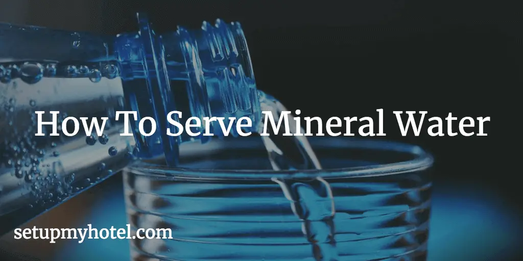 Tips for serving water, How to serve water in Restaurants, How to serve water in Hotel, Serving Water SOP, F&B Service SOP