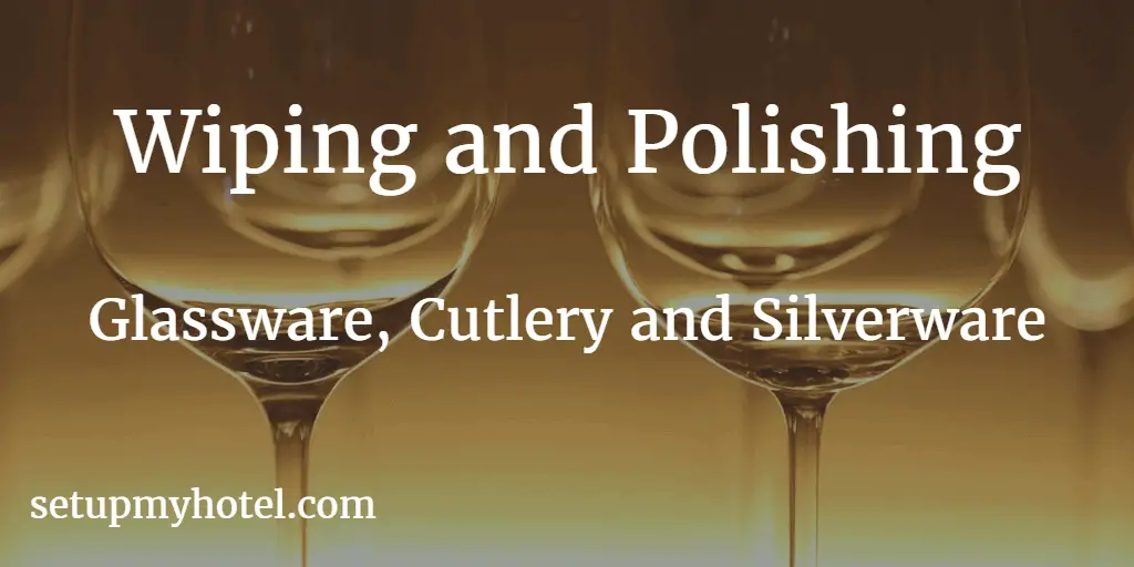 Tips for Wiping and Polishing Glassware | Wiping Cutlery in hotels  | Polishing Silverware in hotels
