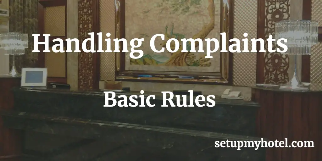 Hotel Basic Rules While Handling Guest Complaints There are reasons behind a guest complaint that we will never know. Things can build up in a guest, and by the time he reaches us, perhaps something happens that is the "last straw." There are those cases when you deal with a guest who naturally is a complaining person. It is our job to make things pleasant and comfortable for guests so that we don't give reasons for anyone to complain. When complaints occur, remember that a series of unfortunate experiences may have triggered a guest's anger, so try to be understanding and patient.