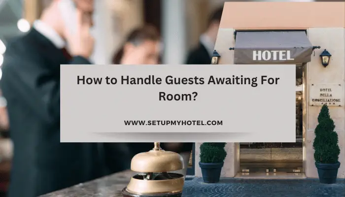 How to Handle Guests Awaiting For Room