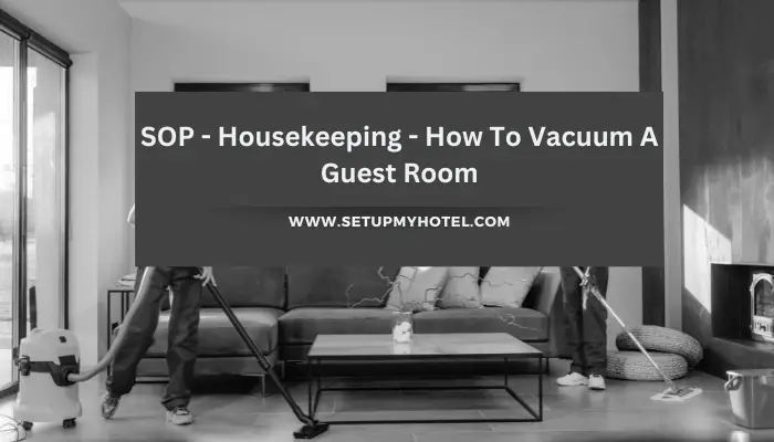 SOP - Housekeeping - How To Vacuum A Guest Room