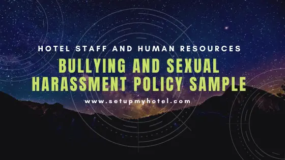 BULLYING & HARASSMENT POLICY SAMPLE FOR HOTEL EMPLOYEES Bullying and harassment of employees, whether by colleagues or management, is a serious matter, and one that is not always easily recognised. The sample policy detailed below has been designed to assist in both the identification of incidents of bullying and harassment and in dealing with such incidents once a complaint has been received.