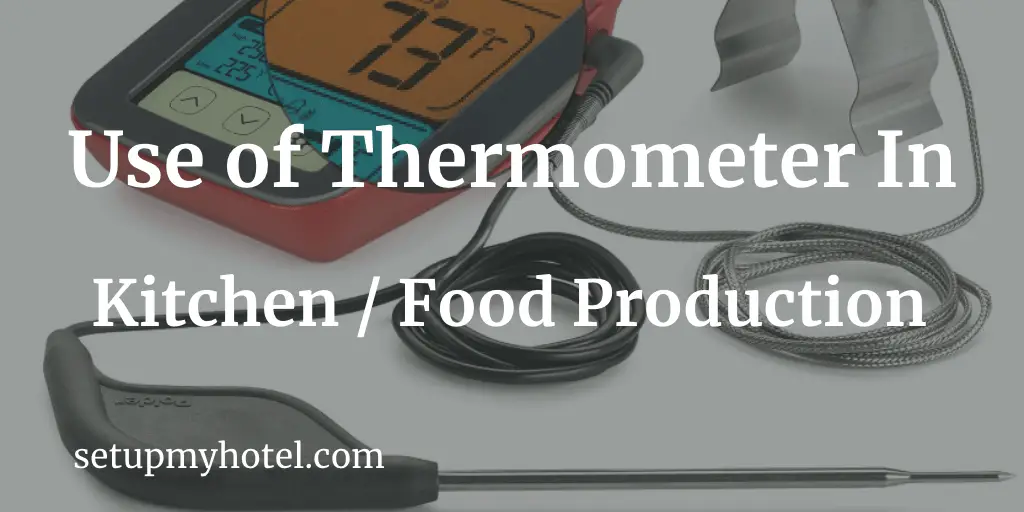 What is the use of a Thermometer in the hotel kitchen? In the food production or kitchen environment microbes are in general the most wanted enemy. Fortunately, most of the microbes grow slowly at refrigerator temperatures and they can be also eliminated or killed if brought up to a higher temperature. For this reason, continuously monitoring and controlling the temperature of the food is very important. Temperatures will be taken at all steps in the food flow in the kitchen receiving, storing, preparing, cooking, transporting, and serving. Always use calibrated thermometers to ensure the safety of food served to customers. All employees involved in the production or service of food must take temperatures at critical steps throughout the flow of food.