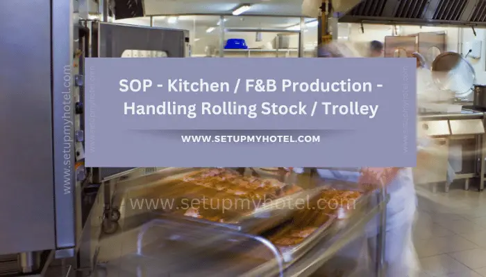 By following these SOPs for handling rolling stock or trolleys, kitchen and F&B production staff can maintain a safe and efficient workplace while ensuring the quality and safety of the food they produce.