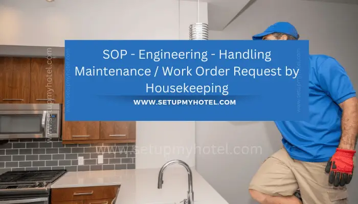 SOP - Engineering - Handling Maintenance / Work Order Request by Housekeeping In any hospitality facility, it's crucial to have a well-organized process for handling maintenance and work order requests. This is especially true when it comes to requests submitted by the housekeeping department.