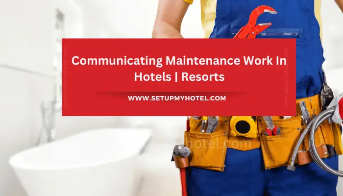 Communicating Maintenance Work in Hotels and Resorts